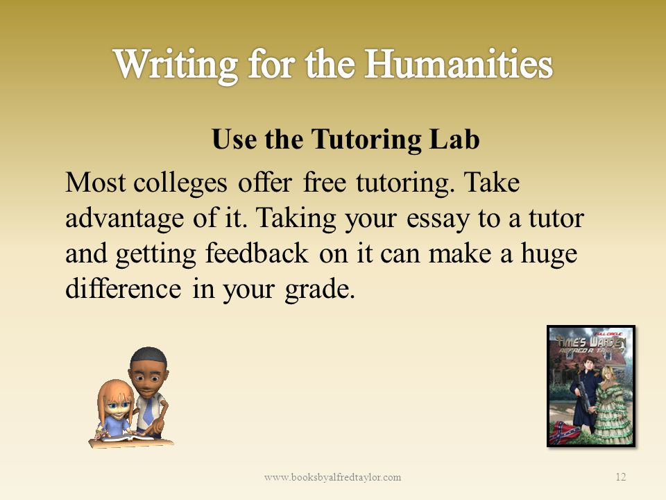 Use the Tutoring Lab Most colleges offer free tutoring.