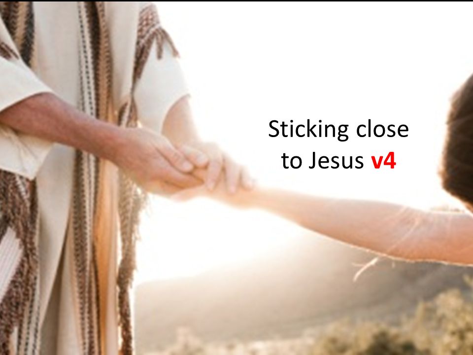 Sticking close to Jesus v4