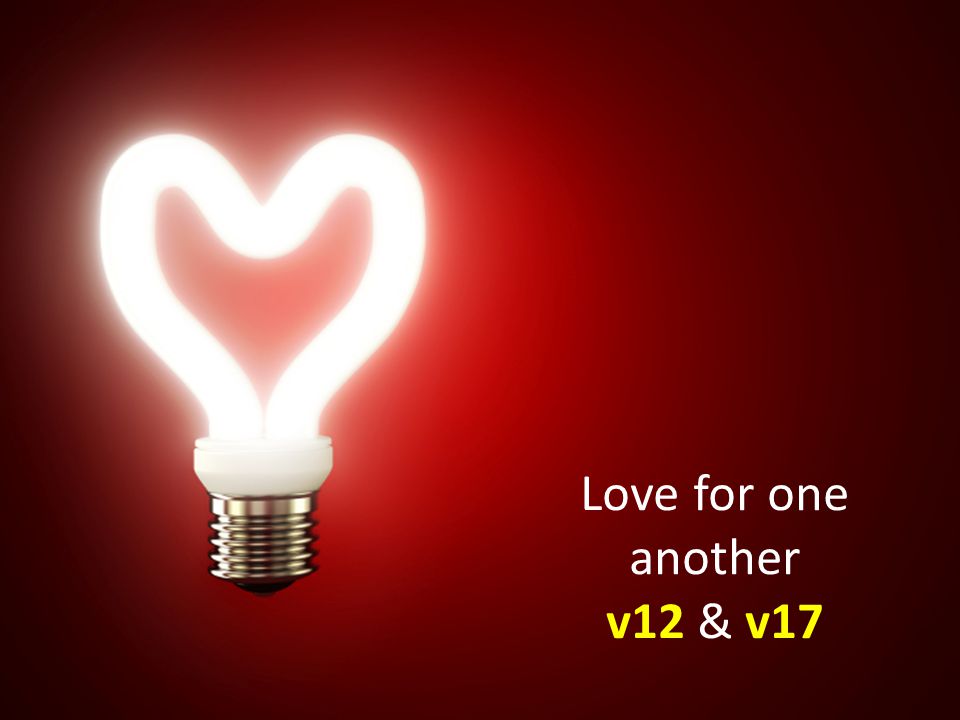 Love for one another v12 & v17