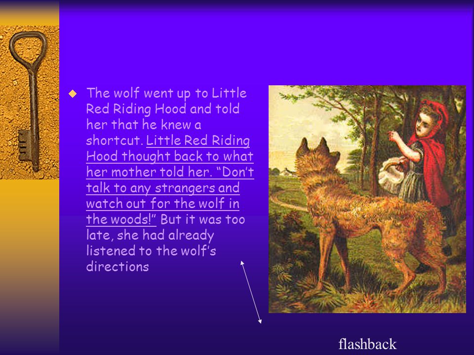 While she was walking through the woods, a wolf was walking past her.