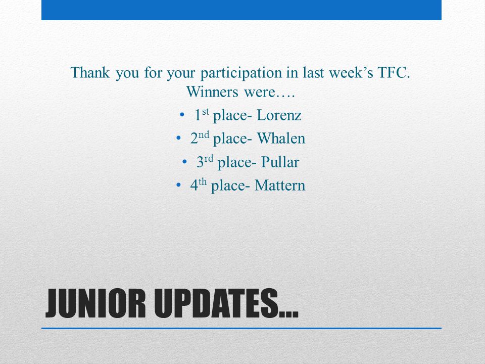 JUNIOR UPDATES… Thank you for your participation in last week’s TFC.
