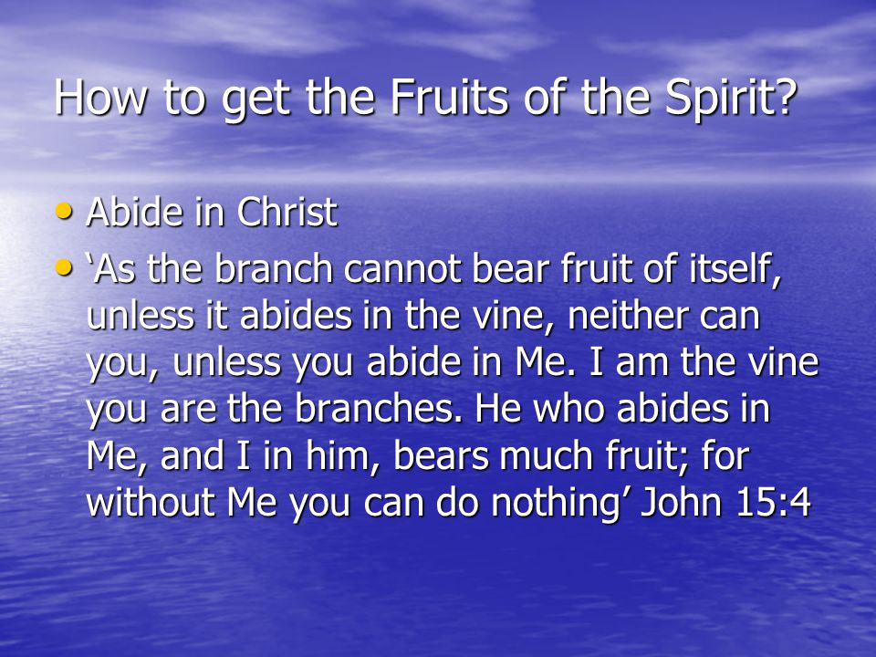 How to get the Fruits of the Spirit.