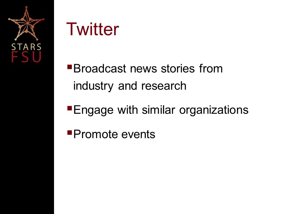 Twitter  Broadcast news stories from industry and research  Engage with similar organizations  Promote events
