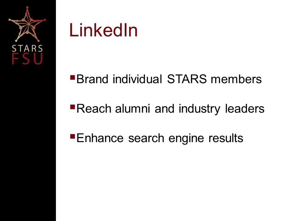 LinkedIn  Brand individual STARS members  Reach alumni and industry leaders  Enhance search engine results