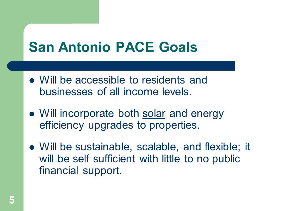 5 San Antonio PACE Goals Will be accessible to residents and businesses of all income levels.