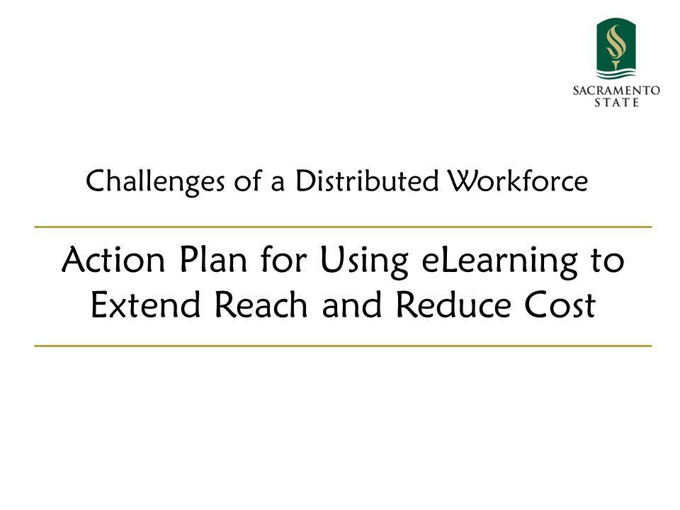 Challenges of a Distributed Workforce Action Plan for Using eLearning to Extend Reach and Reduce Cost