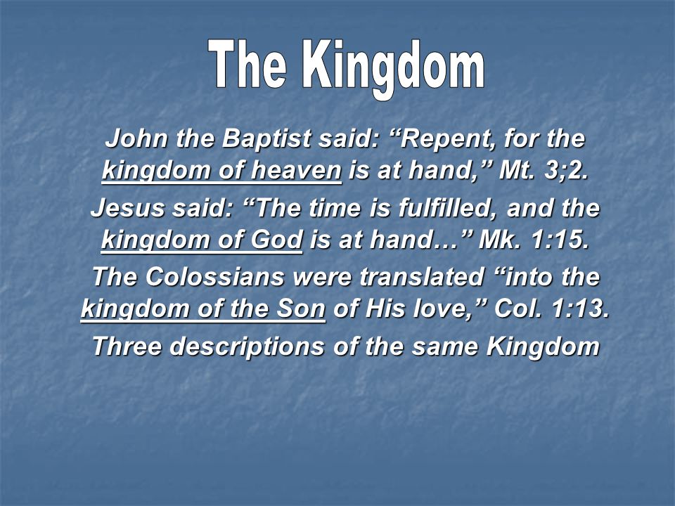 John the Baptist said: Repent, for the kingdom of heaven is at hand, Mt.