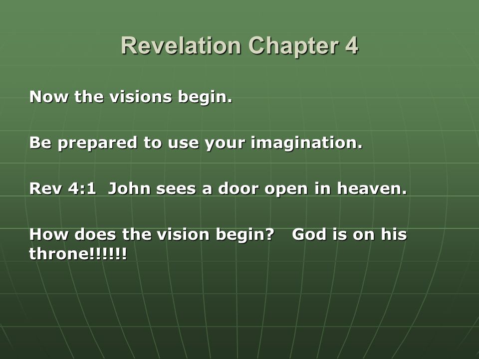 Revelation Chapter 4 Now the visions begin. Be prepared to use your imagination.