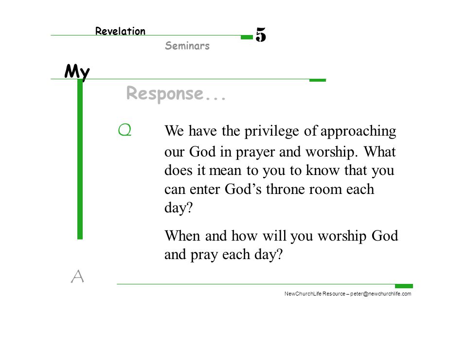 My Response... Q We have the privilege of approaching our God in prayer and worship.