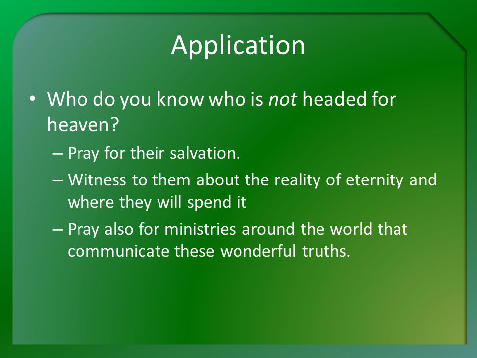 Application Who do you know who is not headed for heaven.
