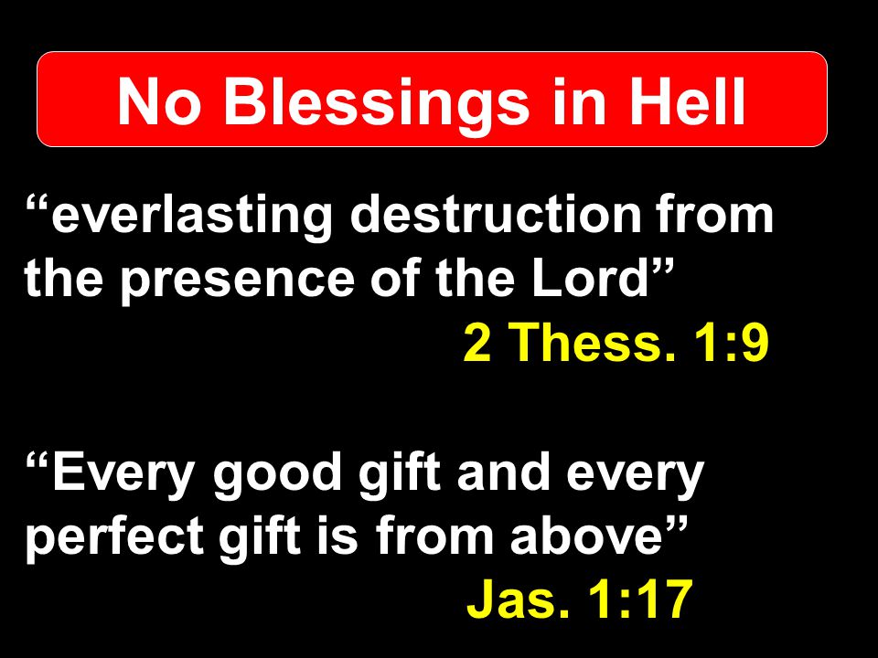 No Blessings in Hell everlasting destruction from the presence of the Lord 2 Thess.