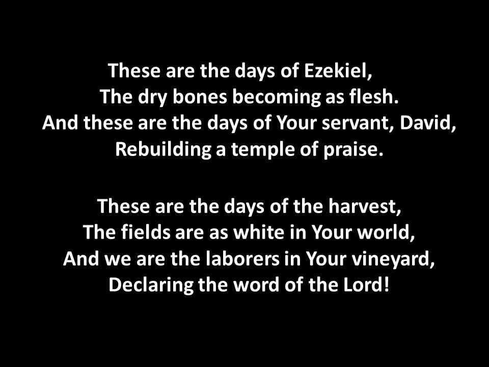 These are the days of Ezekiel, The dry bones becoming as flesh.