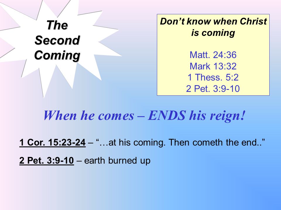 TheSecondComing When he comes – ENDS his reign. 1 Cor.