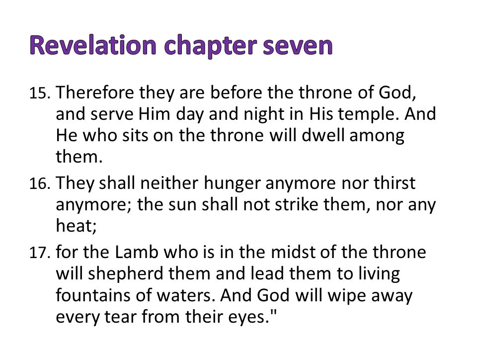 15. Therefore they are before the throne of God, and serve Him day and night in His temple.