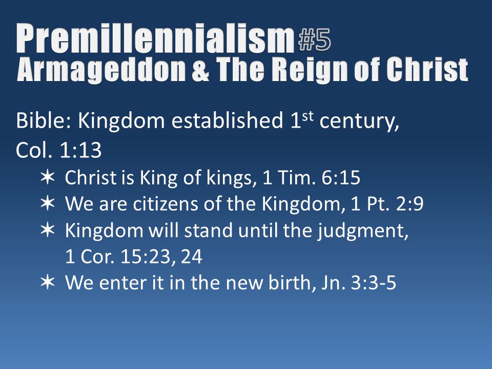 Bible: Kingdom established 1 st century, Col. 1:13 ✶ Christ is King of kings, 1 Tim.