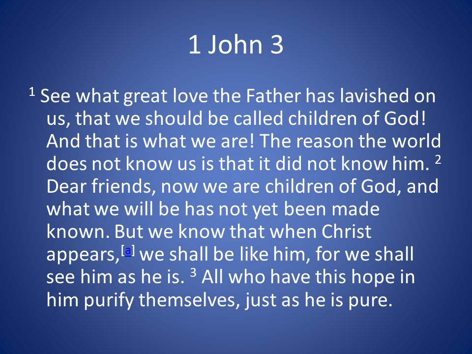 1 John 3 1 See what great love the Father has lavished on us, that we should be called children of God.
