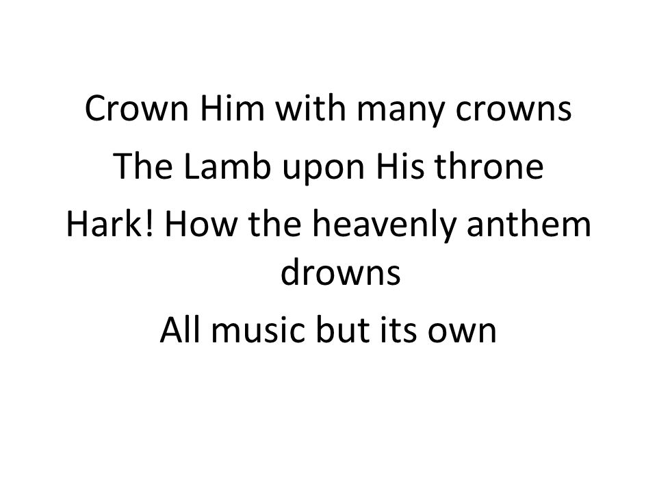 Crown Him with many crowns The Lamb upon His throne Hark.
