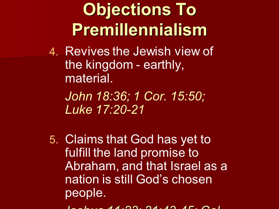 Objections To Premillennialism Revives the Jewish view of the kingdom - earthly, material.