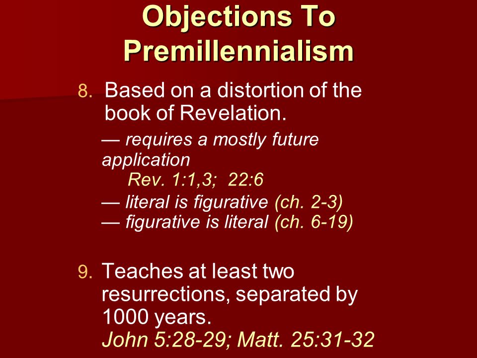 Objections To Premillennialism Based on a distortion of the book of Revelation.