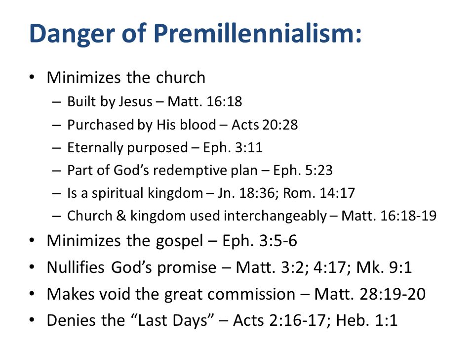 Danger of Premillennialism: Minimizes the church – Built by Jesus – Matt.
