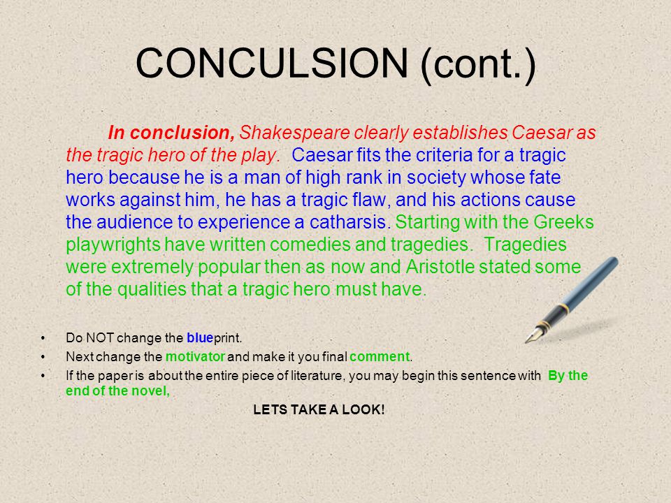 CONCULSION (cont.) In conclusion, Shakespeare clearly establishes Caesar as the tragic hero of the play.
