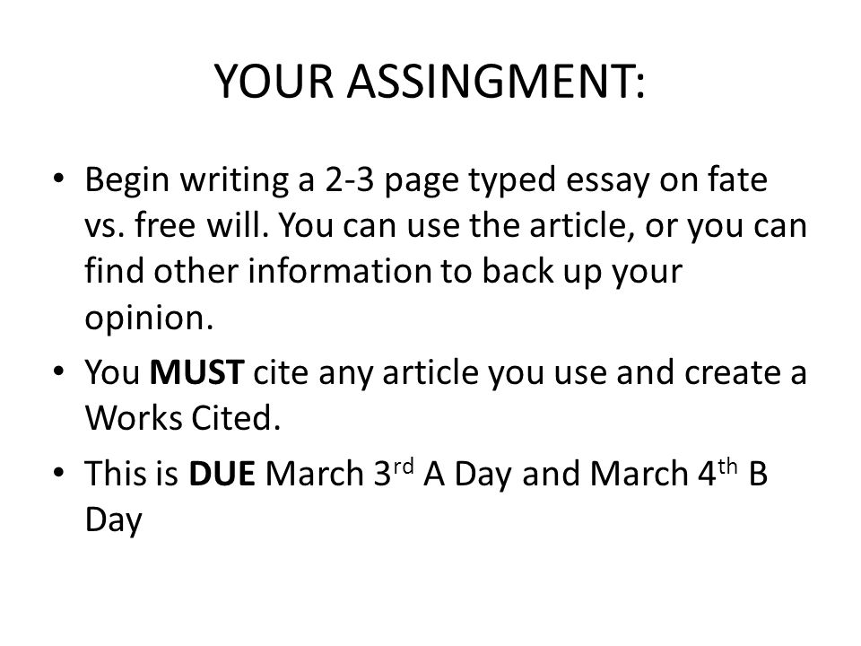 YOUR ASSINGMENT: Begin writing a 2-3 page typed essay on fate vs.