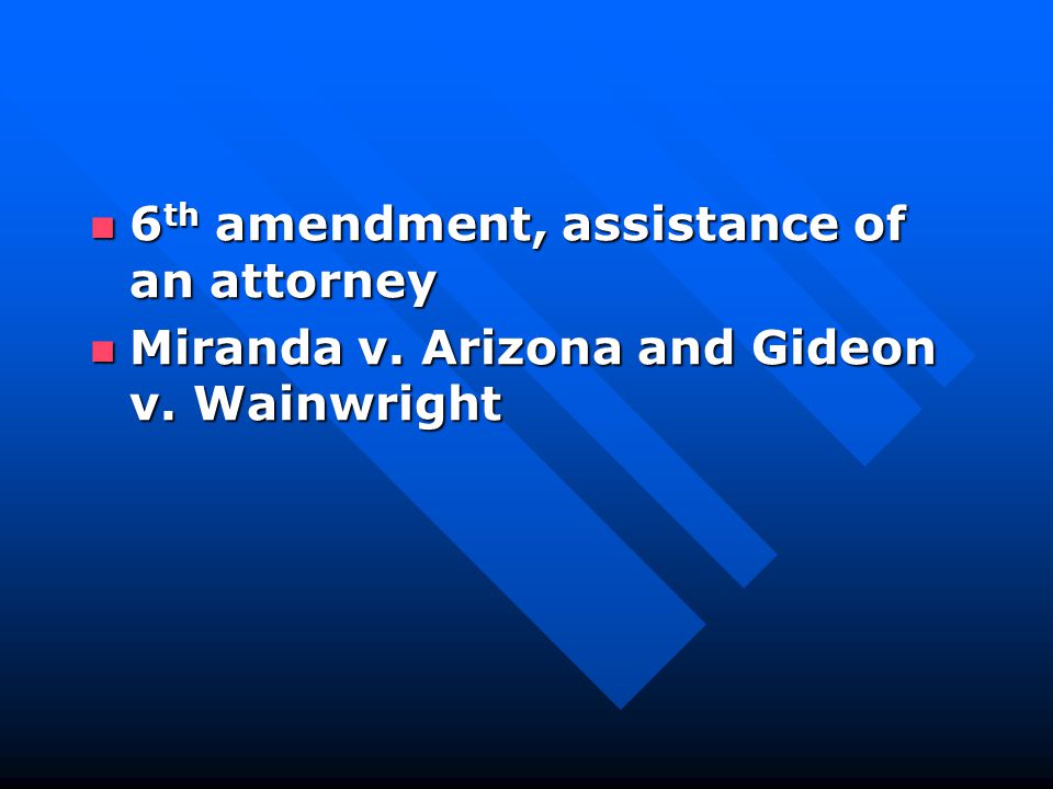 Miranda v. Arizona and Gideon v. Wainwright Miranda v. Arizona and Gideon v. Wainwright