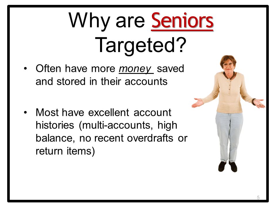 5 Seniors Why are Seniors Targeted.
