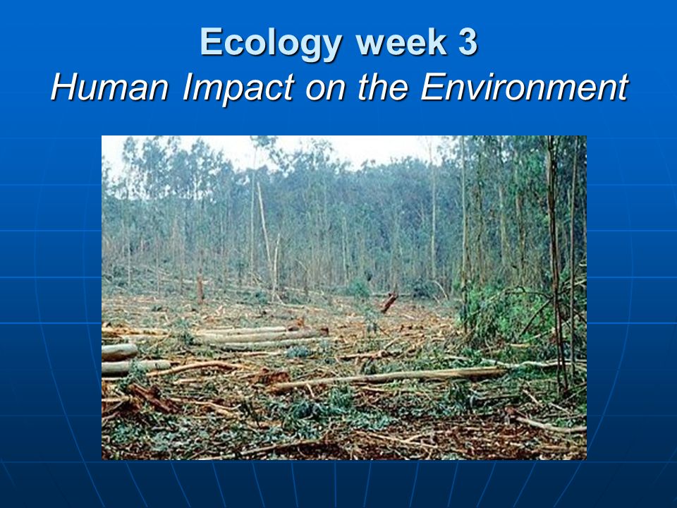 Ecology week 3 Human Impact on the Environment