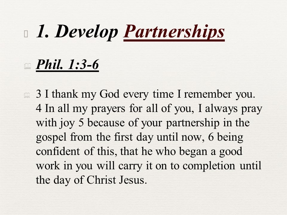 ✦ 1. Develop Partnerships ✦ Phil. 1:3-6 ✦ 3 I thank my God every time I remember you.