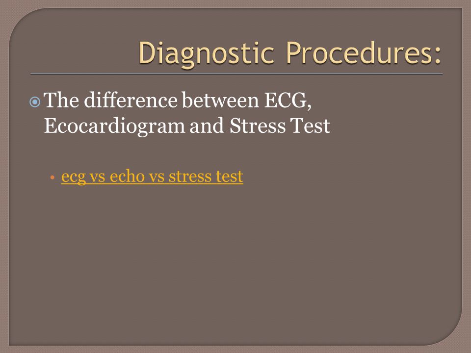  The difference between ECG, Ecocardiogram and Stress Test ecg vs echo vs stress test