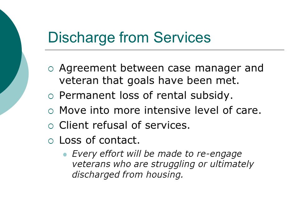 Discharge from Services  Agreement between case manager and veteran that goals have been met.