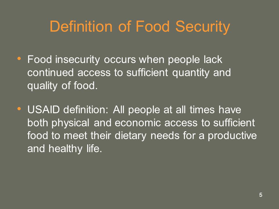 5 Definition of Food Security Food insecurity occurs when people lack continued access to sufficient quantity and quality of food.