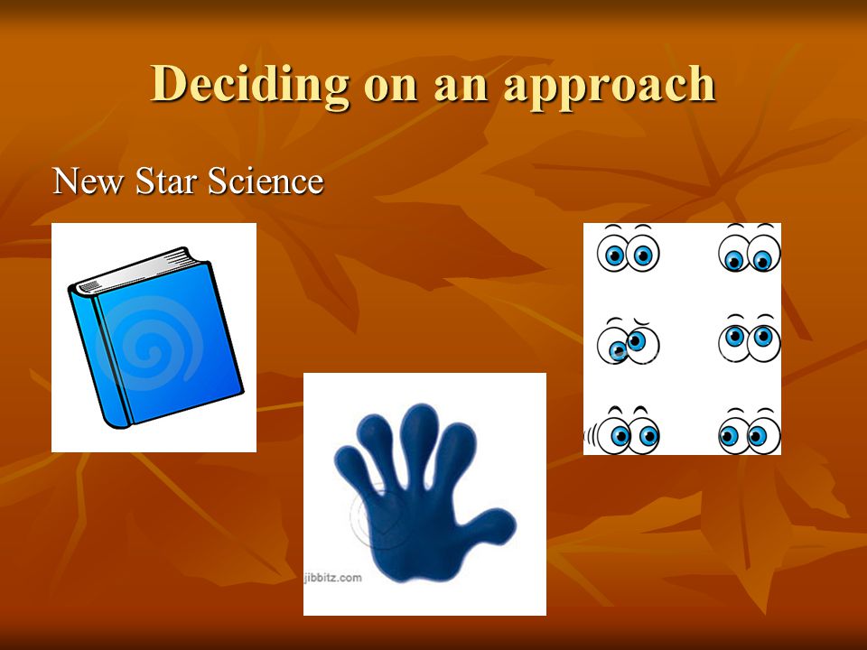Deciding on an approach New Star Science
