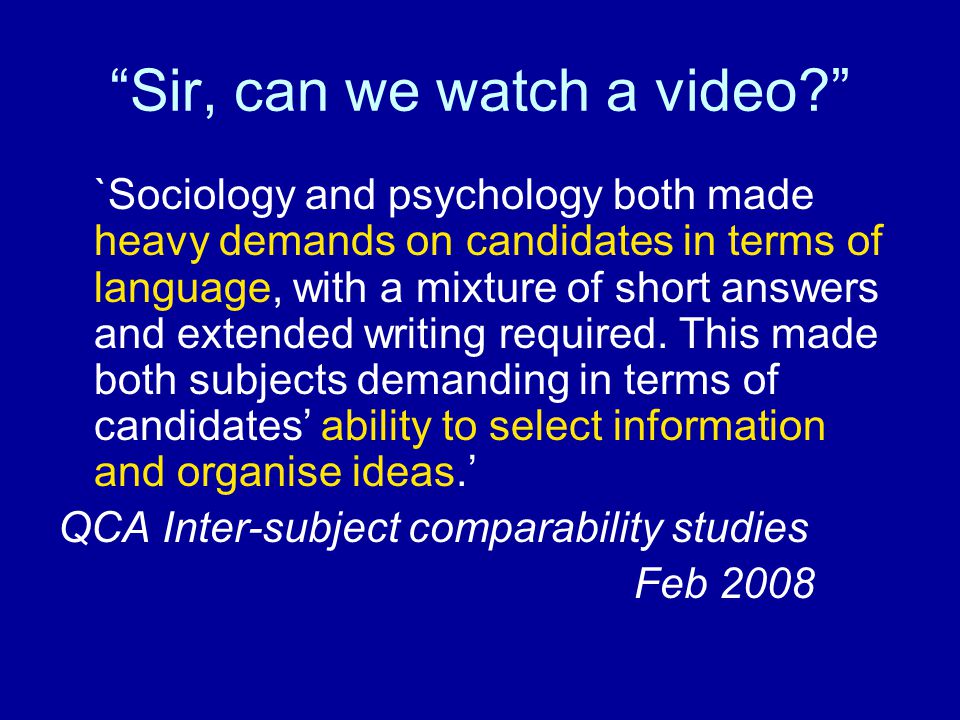 Sir, can we watch a video `Sociology and psychology both made heavy demands on candidates in terms of language, with a mixture of short answers and extended writing required.