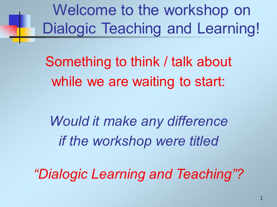 Welcome To The Work On Dialogic Teaching And Learning Welcome To The Work On Dialogic Teaching And Learning