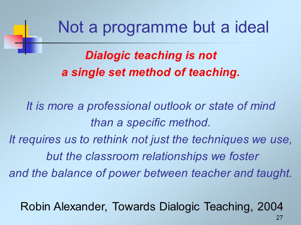 Welcome To The Work On Dialogic Teaching And Learning Not A Programme But Ideal Dialogic Teaching Is Single Set Method Of