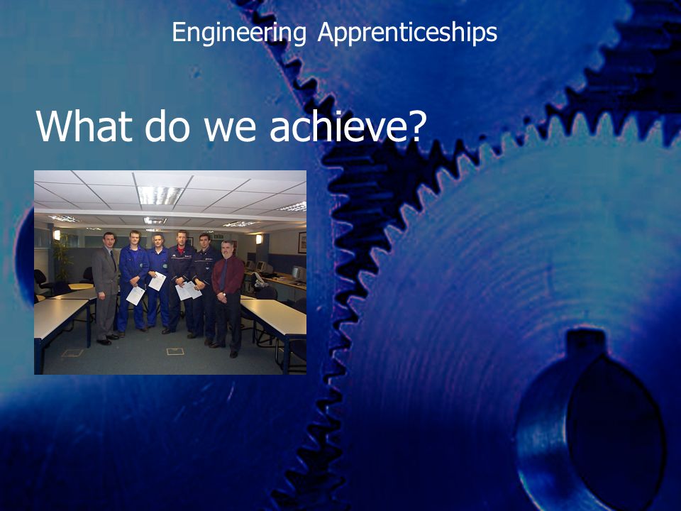 What do we achieve Engineering Apprenticeships