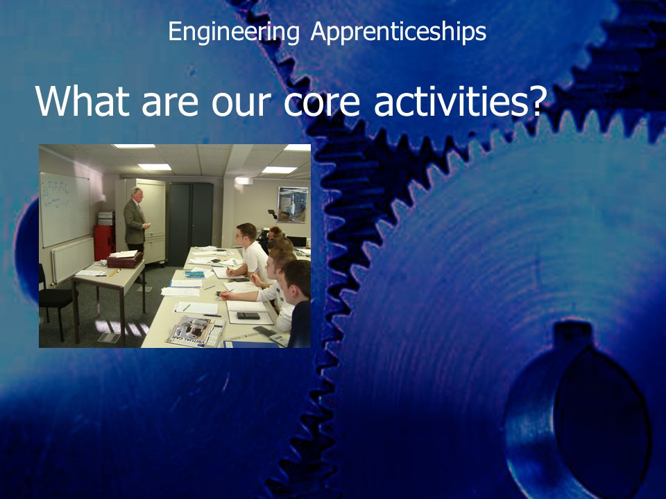 What are our core activities Engineering Apprenticeships