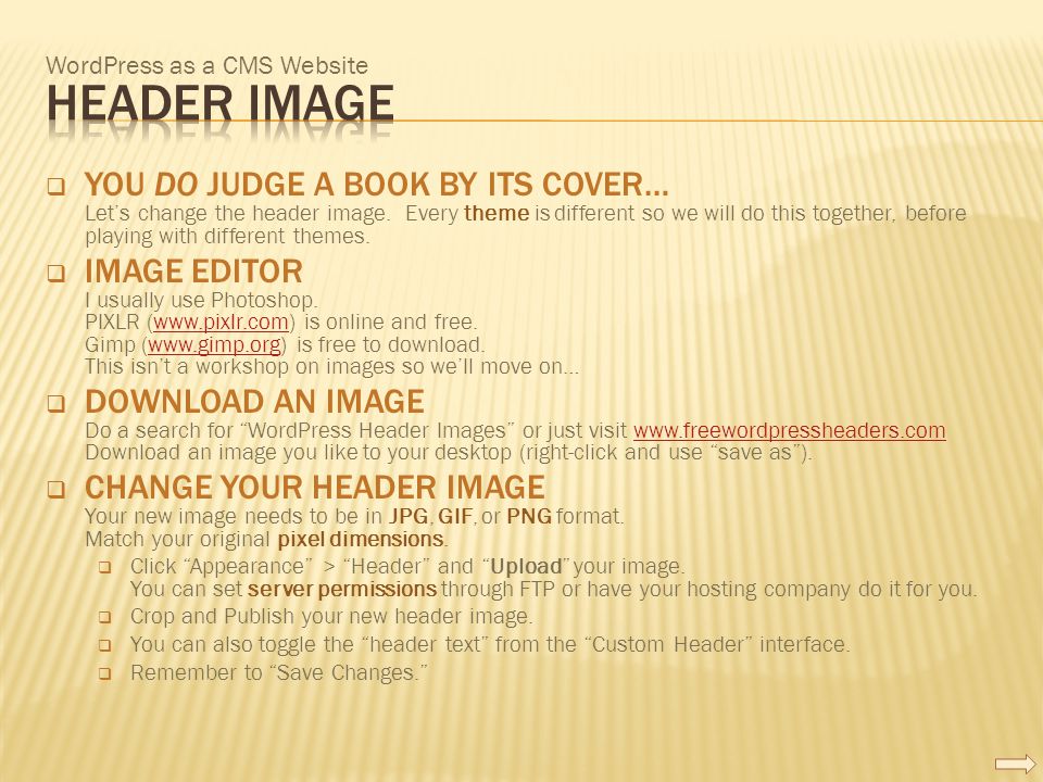 WordPress as a CMS Website  YOU DO JUDGE A BOOK BY ITS COVER… Let’s change the header image.