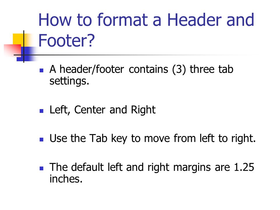 How to format a Header and Footer. A header/footer contains (3) three tab settings.