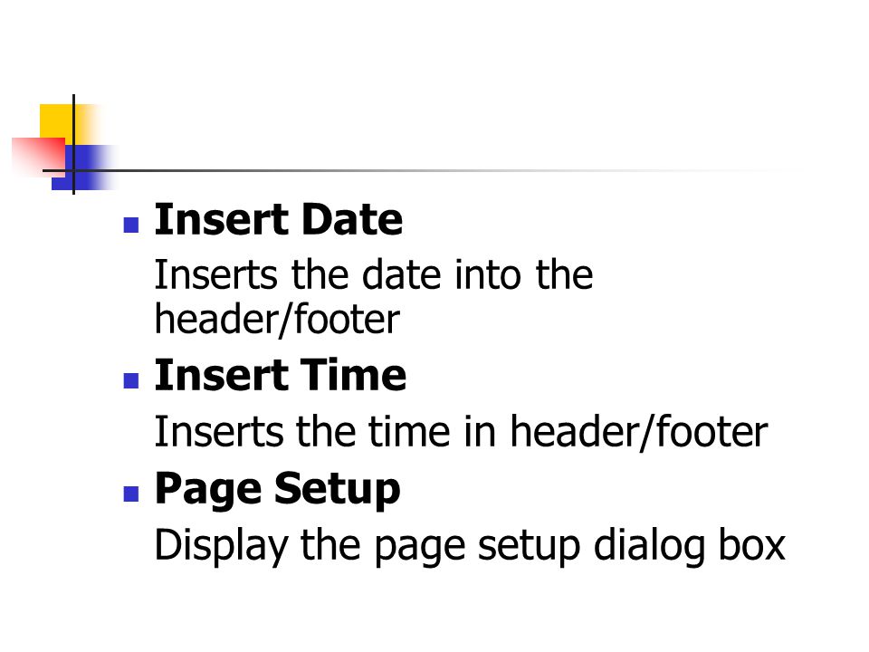 Insert Date Inserts the date into the header/footer Insert Time Inserts the time in header/footer Page Setup Display the page setup dialog box