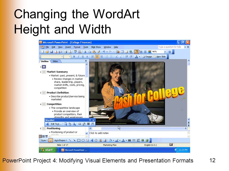 PowerPoint Project 4: Modifying Visual Elements and Presentation Formats 12 Changing the WordArt Height and Width