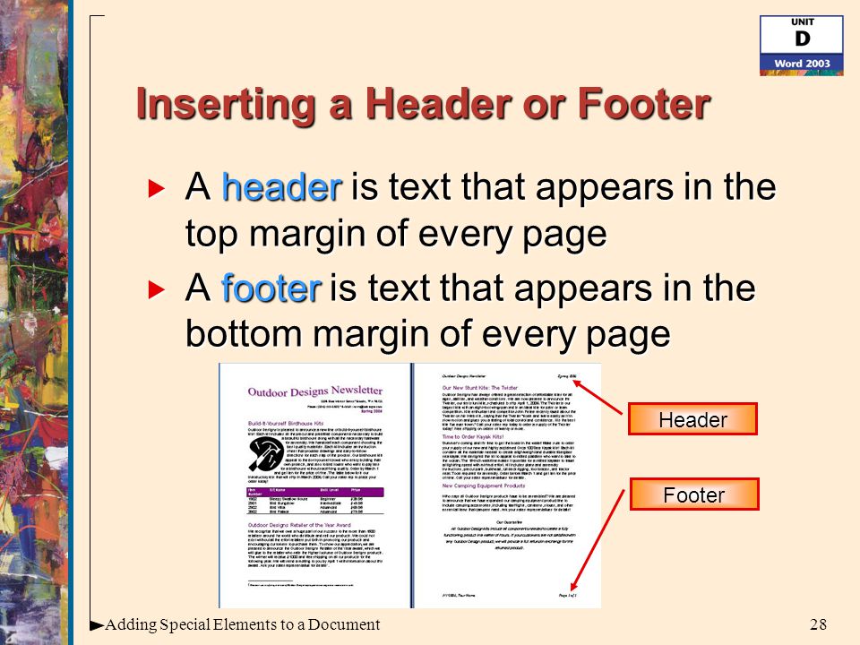 28Adding Special Elements to a Document Inserting a Header or Footer  A header is text that appears in the top margin of every page  A footer is text that appears in the bottom margin of every page Header Footer