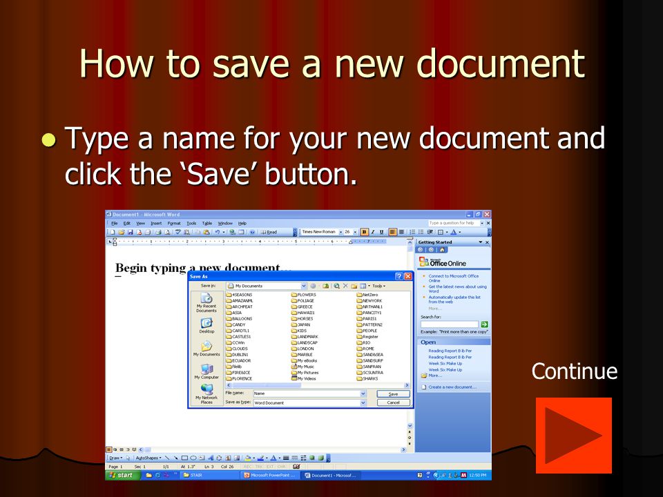 How to save a new document Click on ‘File’ and then ‘Save As’ Click on ‘File’ and then ‘Save As’ Continue