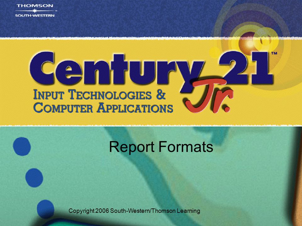 Report Formats Copyright 2006 South-Western/Thomson Learning