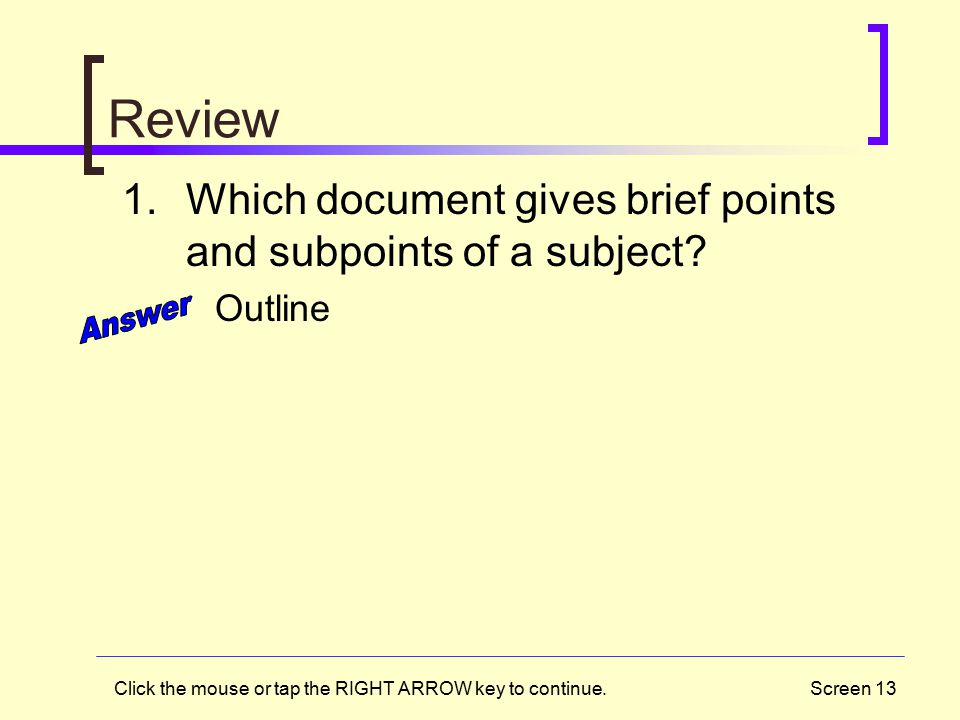 Screen 13 Review 1.Which document gives brief points and subpoints of a subject.