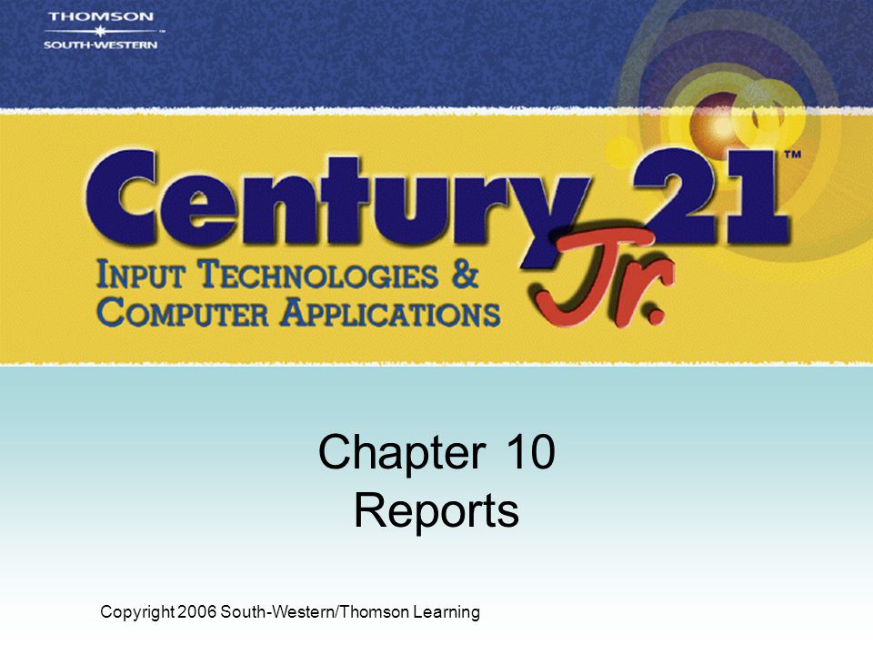 Copyright 2006 South-Western/Thomson Learning Chapter 10 Reports