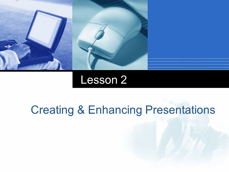 Lesson 2 Creating & Enhancing Presentations