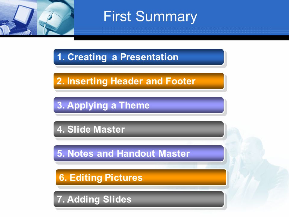 First Summary 1. Creating a Presentation 2. Inserting Header and Footer 3.